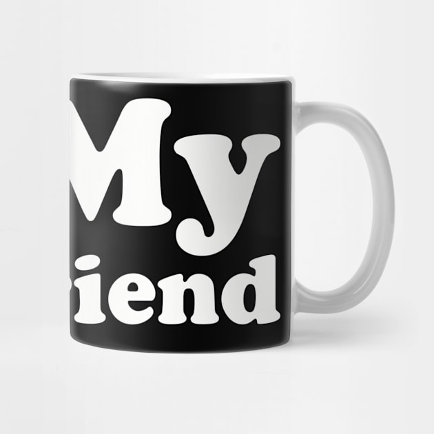 I love my boyfriend by Designzz